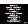 Империал Мейпл, Коконут, Банана, Ром, Карамель, Чоколат, Коффе, Оутмил, Анниверсари Эдишн Морнинг Халп!