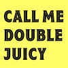 Колл Ми Дабл Джуси